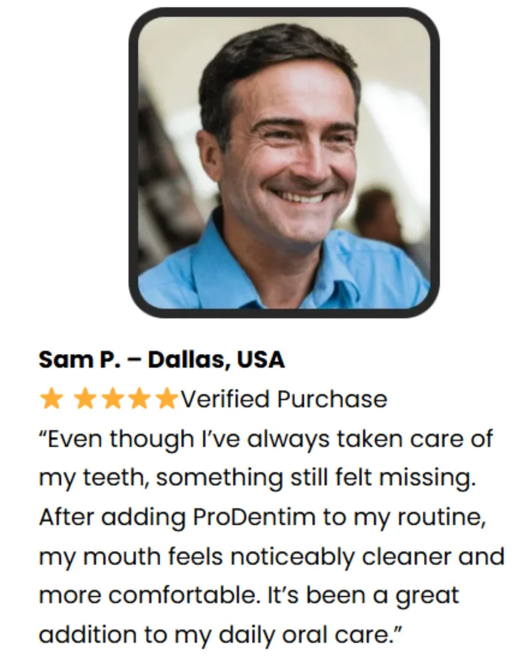ProDentim Ingredients: Best 3.5 Billion Probiotics 2 ProDentim verified customer review from Sam P. in Dallas stating his mouth feels noticeably cleaner and more comfortable